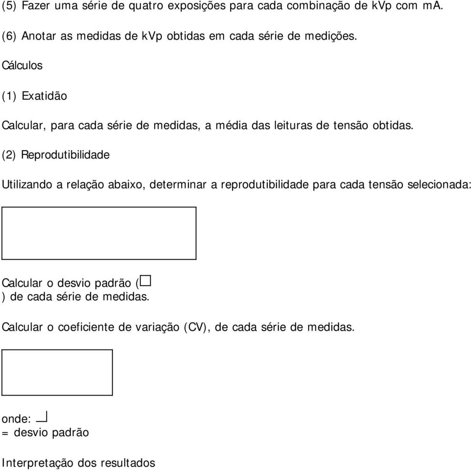 Cálculos (1) Exatidão Calcular, para cada série de medidas, a média das leituras de tensão obtidas.