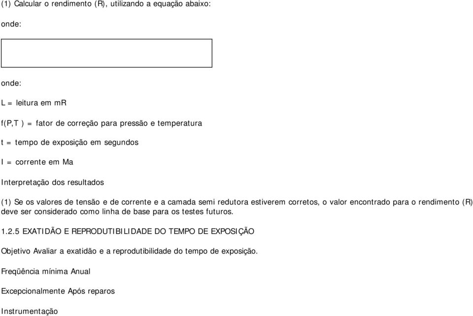 corretos, o valor encontrado para o rendimento (R) deve ser considerado como linha de base para os testes futuros. 1.2.