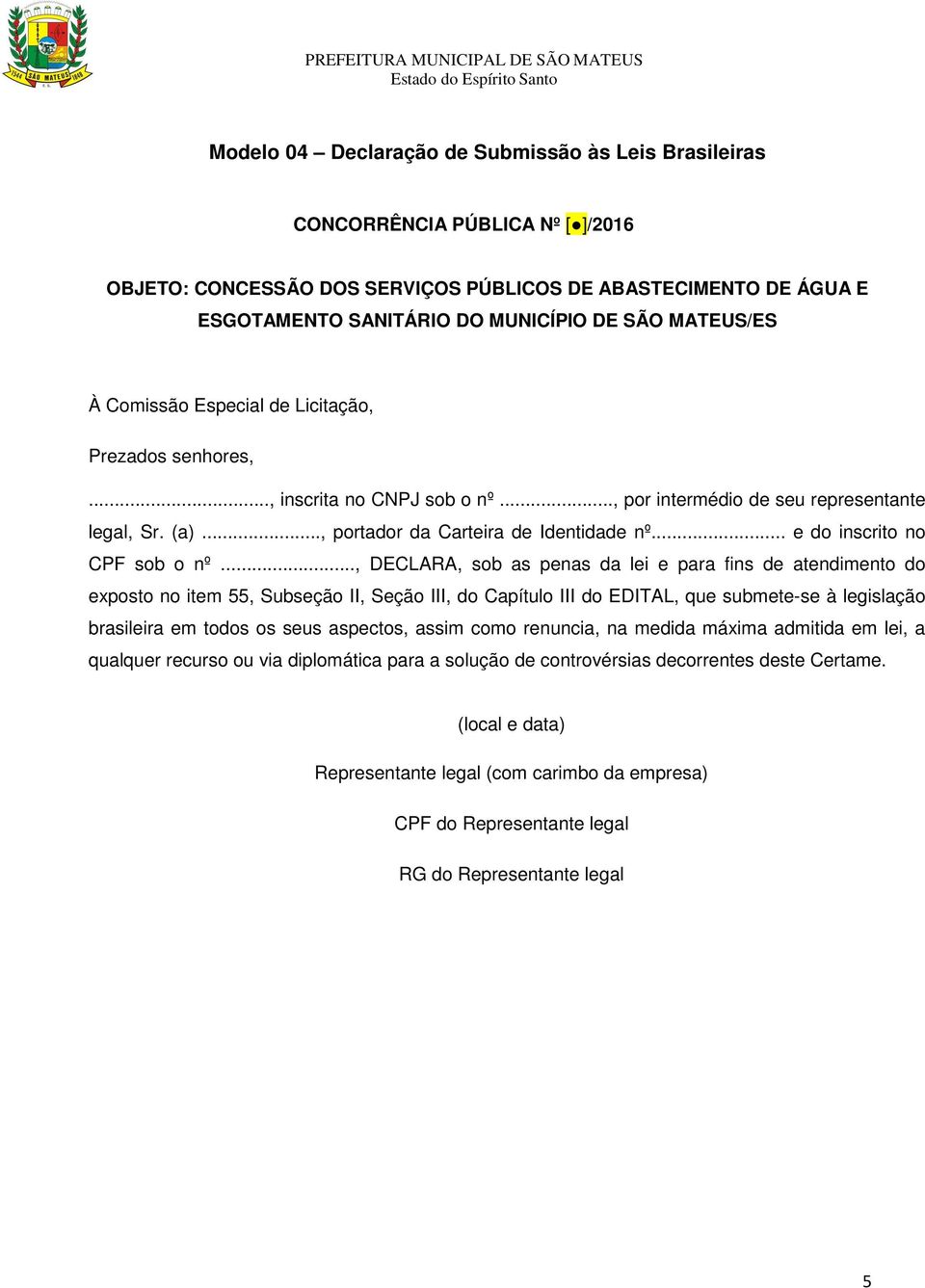 .., DECLARA, sob as penas da lei e para fins de atendimento do exposto no item 55, Subseção II, Seção III, do Capítulo III do EDITAL, que