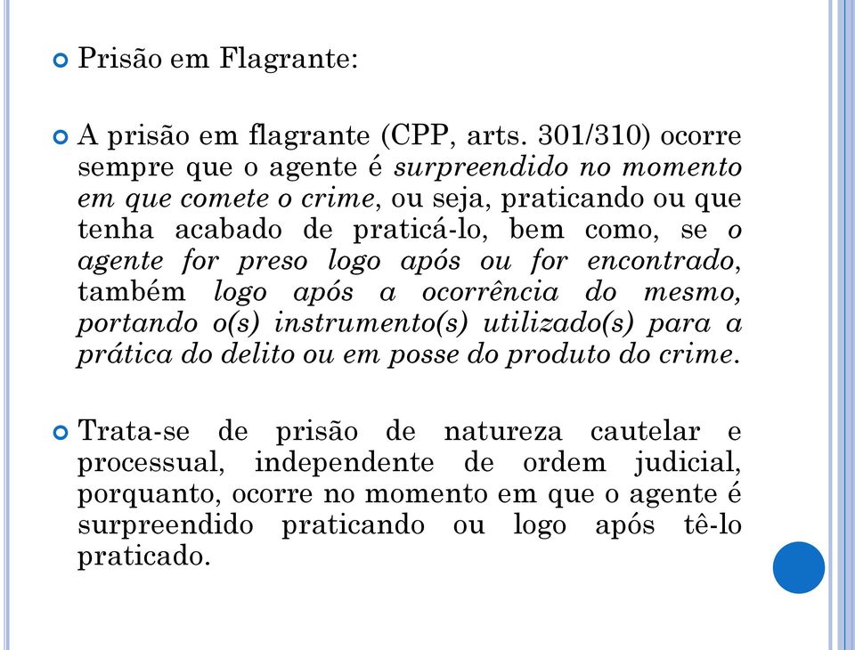 como, se o agente for preso logo após ou for encontrado, também logo após a ocorrência do mesmo, portando o(s) instrumento(s) utilizado(s) para a