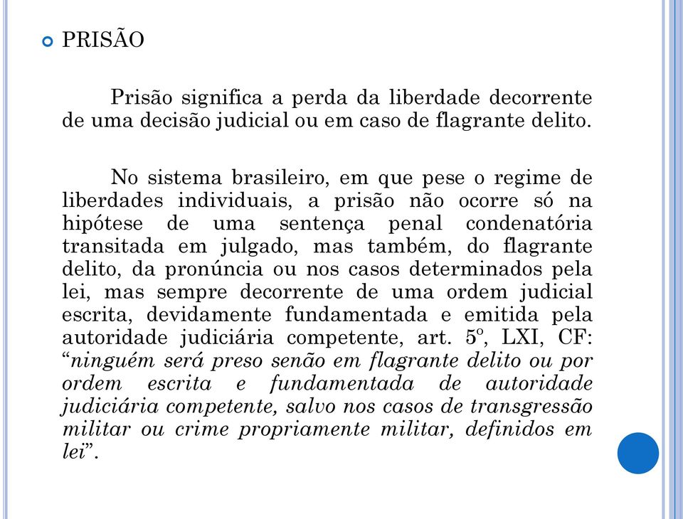 do flagrante delito, da pronúncia ou nos casos determinados pela lei, mas sempre decorrente de uma ordem judicial escrita, devidamente fundamentada e emitida pela autoridade