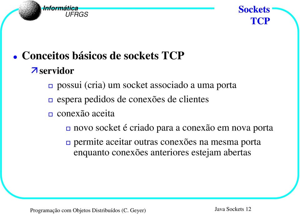 a conexão em nova porta permite aceitar outras conexões na mesma porta enquanto conexões