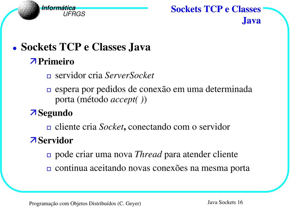 conectando com o servidor Servidor pode criar uma nova Thread para atender cliente continua