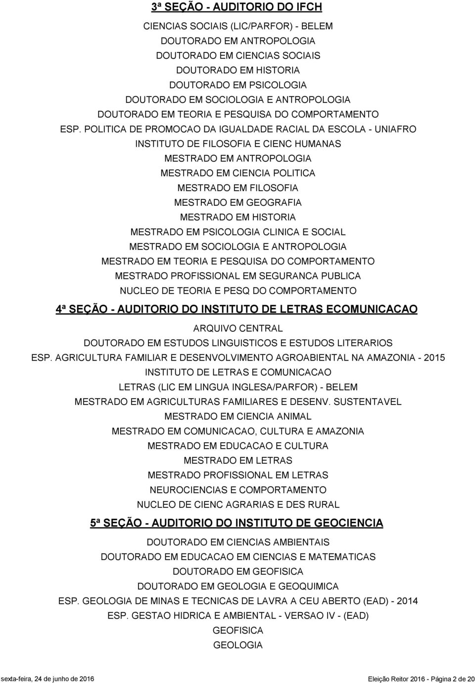 POLITICA DE PROMOCAO DA IGUALDADE RACIAL DA ESCOLA - UNIAFRO INSTITUTO DE FILOSOFIA E CIENC HUMANAS MESTRADO EM ANTROPOLOGIA MESTRADO EM CIENCIA POLITICA MESTRADO EM FILOSOFIA MESTRADO EM GEOGRAFIA