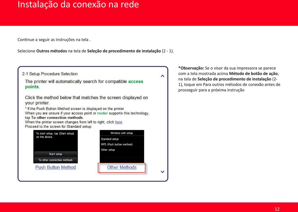 *Observação: Se o visor da sua impressora se parece com a tela mostrada acima Método de