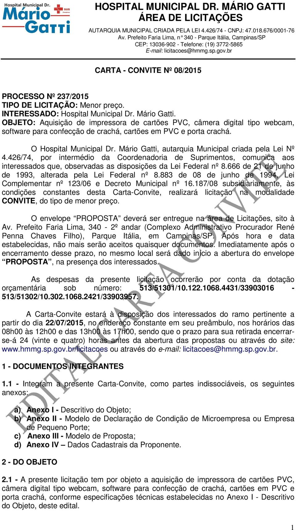 Mário Gatti, autarquia Municipal criada pela Lei Nº 4.426/74, por intermédio da Coordenadoria de Suprimentos, comunica aos interessados que, observadas as disposições da Lei Federal nº 8.