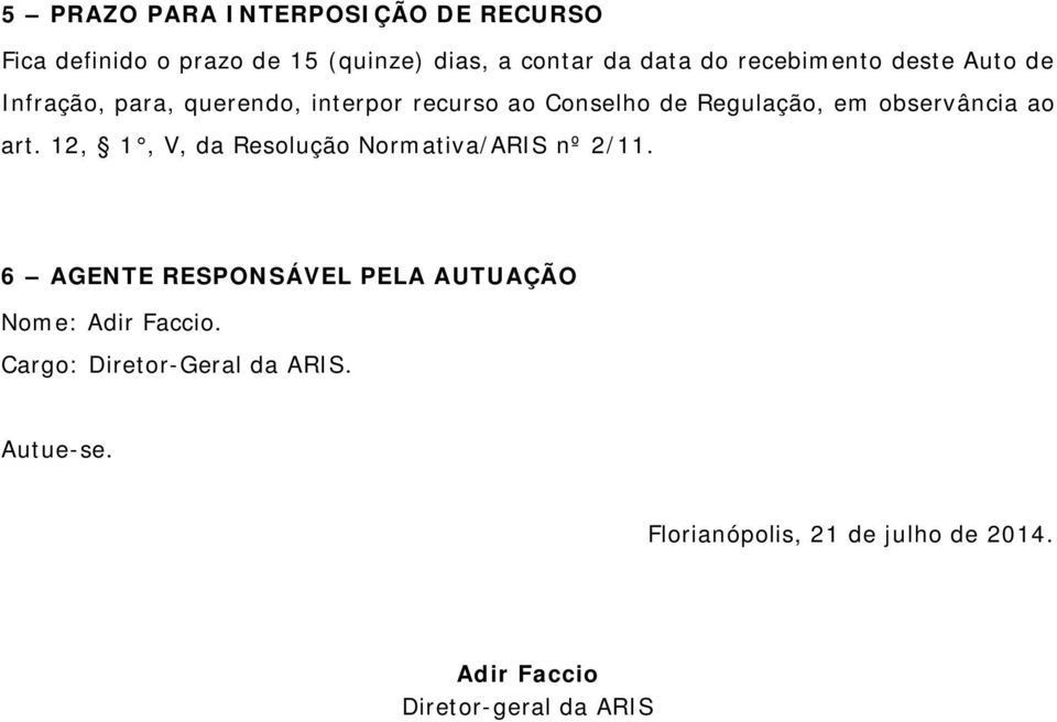 observância ao art. 12, 1, V, da Resolução Normativa/ARIS nº 2/11.