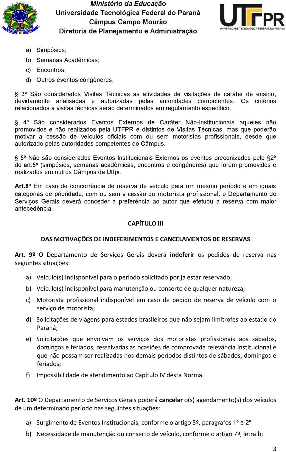 Os critérios relacionados a visitas técnicas serão determinados em regulamento específico.