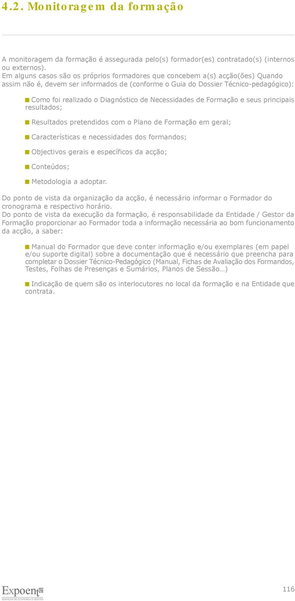 de Necessidades de Formação e seus principais resultados; Resultados pretendidos com o Plano de Formação em geral; Características e necessidades dos formandos; Objectivos gerais e específicos da