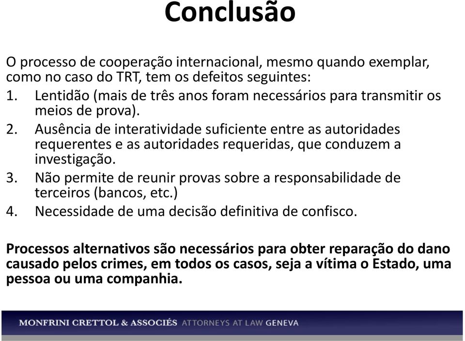 Ausência de interatividade suficiente entre as autoridades requerentes e as autoridades requeridas, que conduzem a investigação. 3.