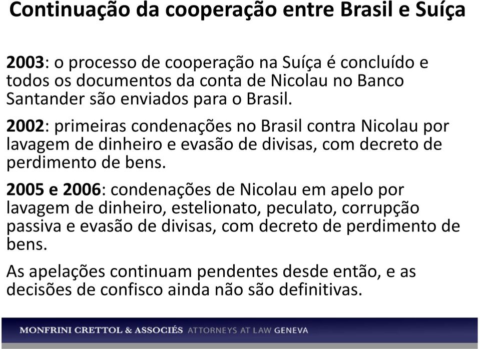 2002: primeiras condenações no Brasil contra Nicolau por lavagem de dinheiro e evasão de divisas, com decreto de perdimento de bens.