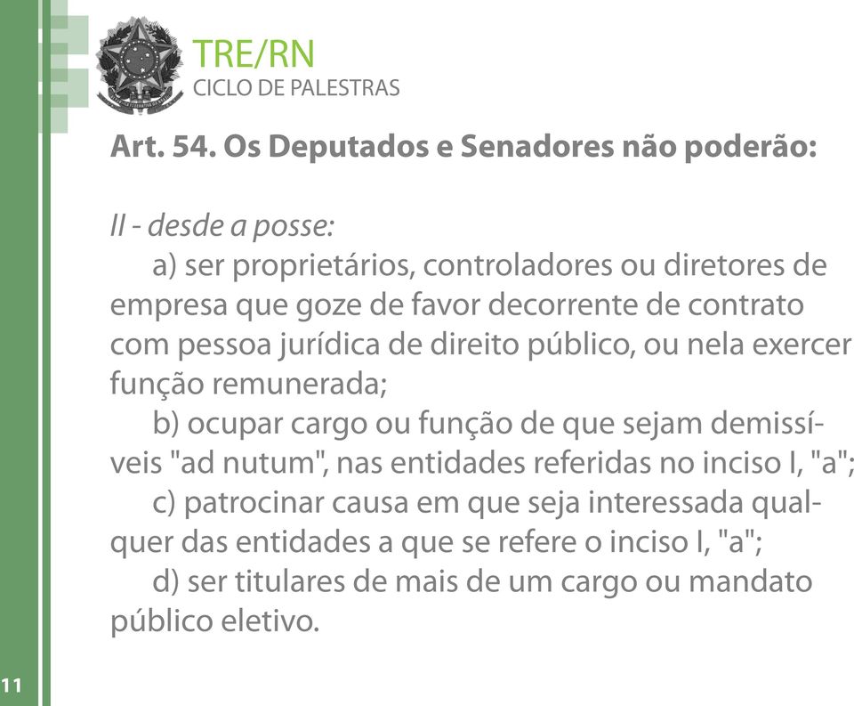 de favor decorrente de contrato com pessoa jurídica de direito público, ou nela exercer função remunerada; b) ocupar cargo ou