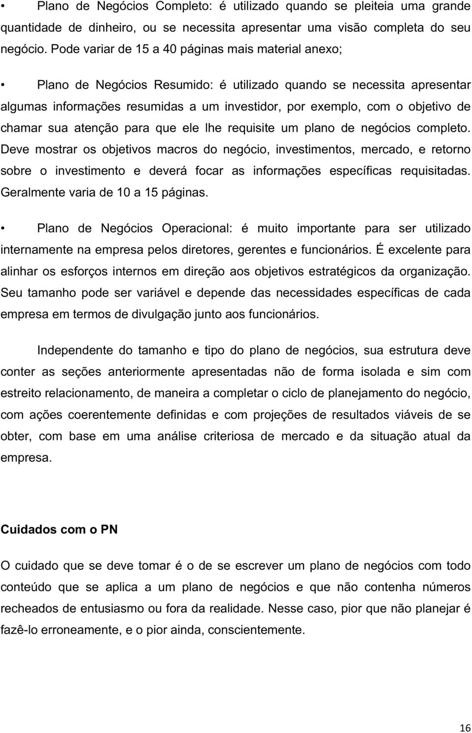 de chamar sua atenção para que ele lhe requisite um plano de negócios completo.