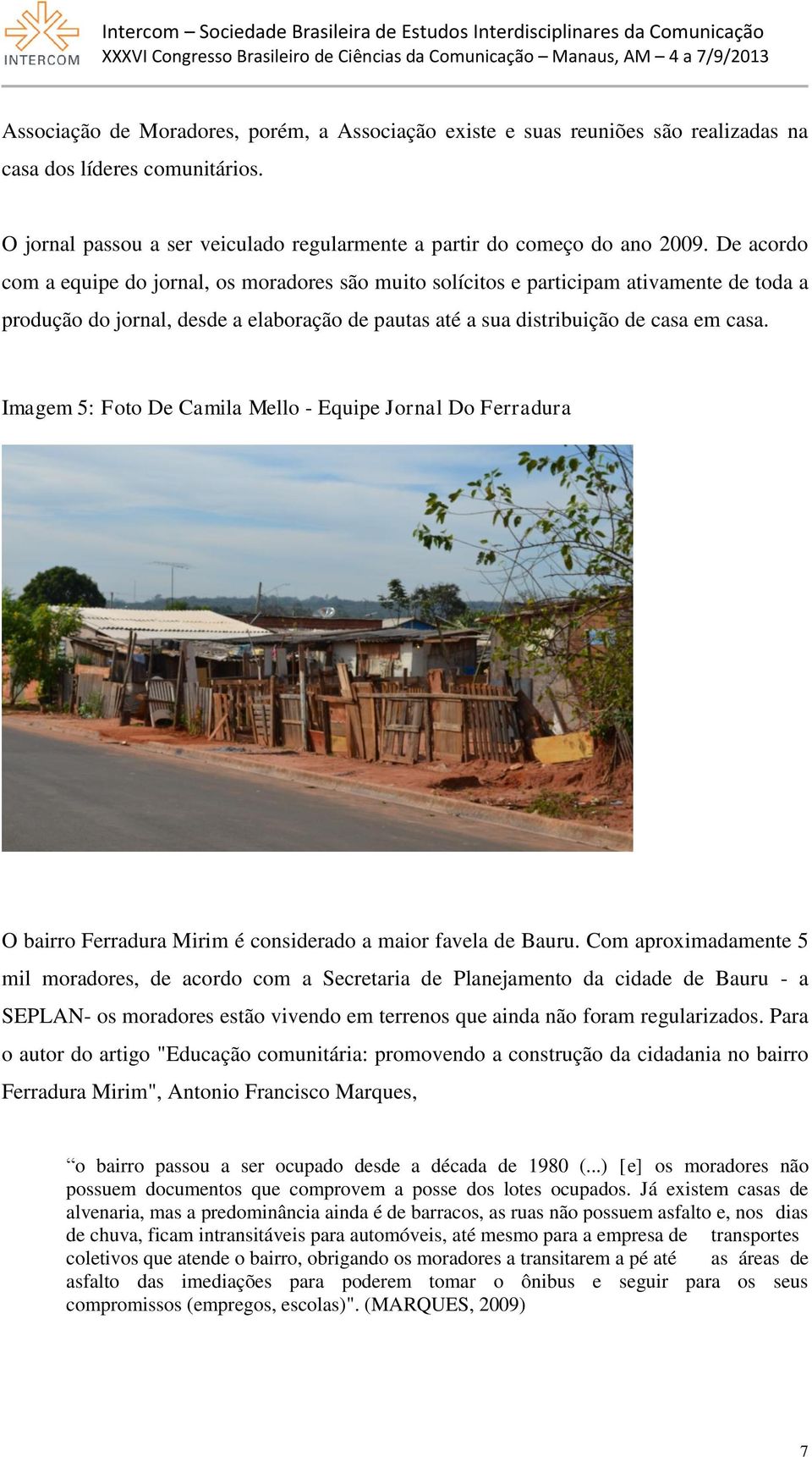 Imagem 5: Foto De Camila Mello - Equipe Jornal Do Ferradura O bairro Ferradura Mirim é considerado a maior favela de Bauru.