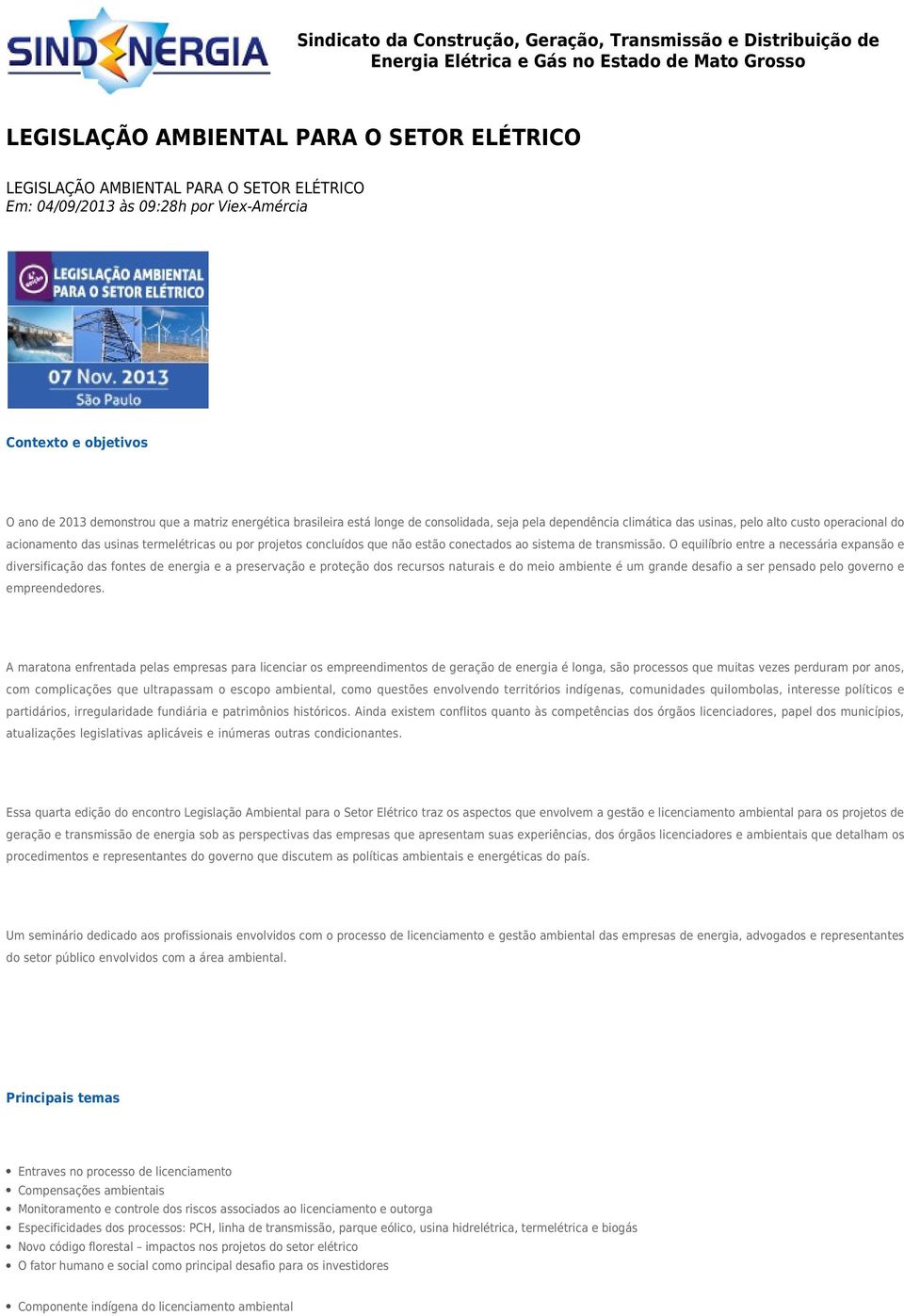 alto custo operacional do acionamento das usinas termelétricas ou por projetos concluídos que não estão conectados ao sistema de transmissão.