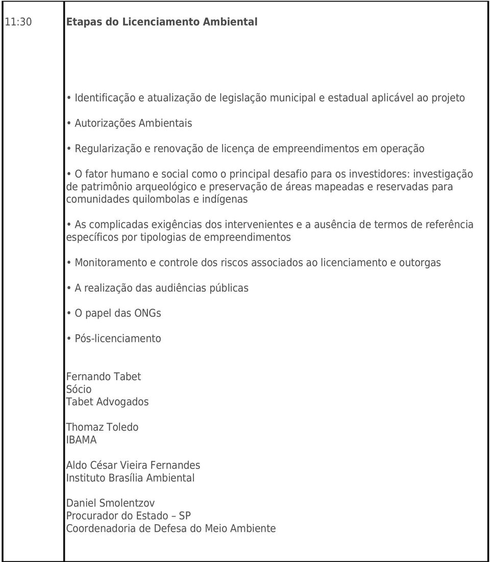 comunidades quilombolas e indígenas As complicadas exigências dos intervenientes e a ausência de termos de referência específicos por tipologias de empreendimentos Monitoramento e controle dos riscos