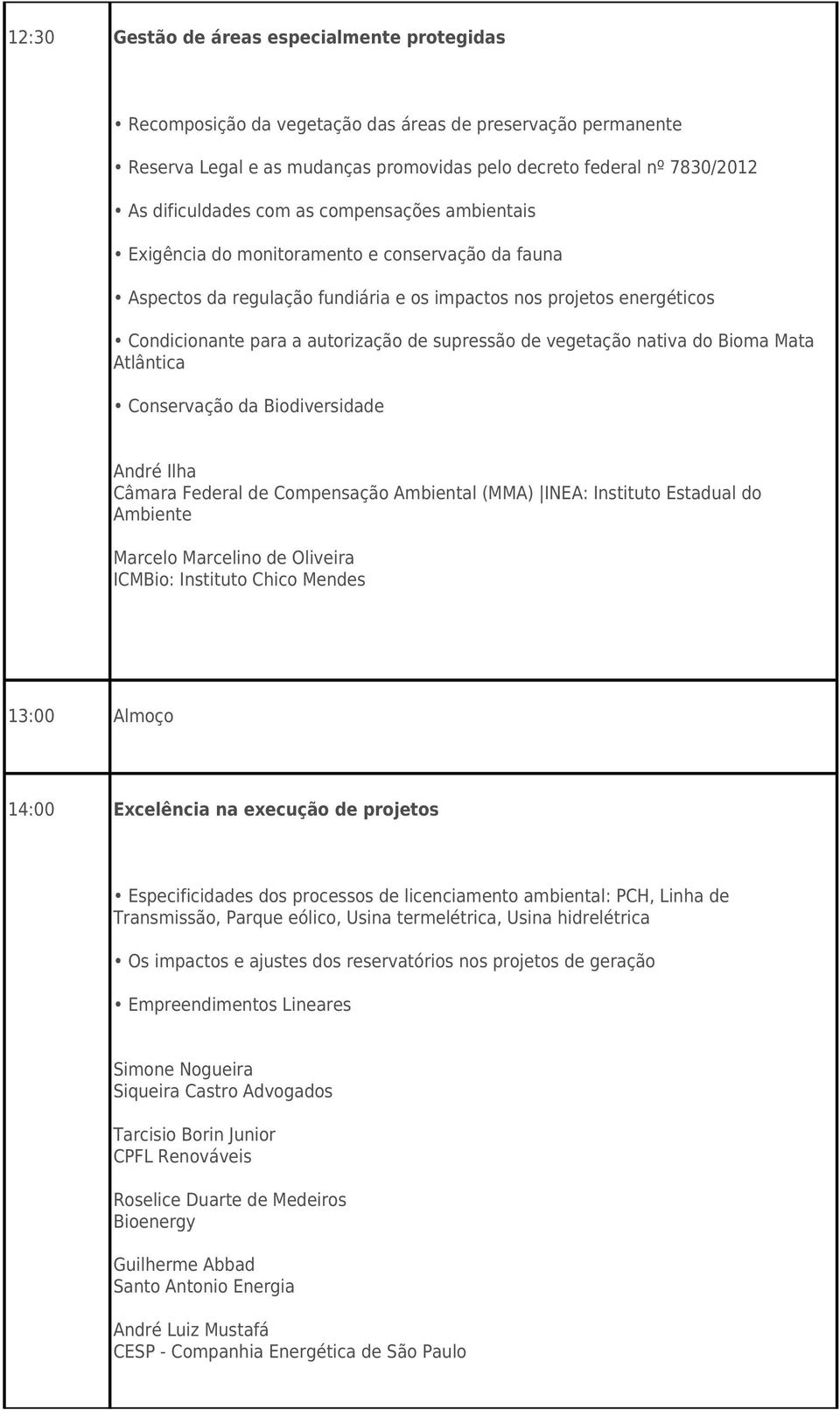 de vegetação nativa do Bioma Mata Atlântica Conservação da Biodiversidade André Ilha Câmara Federal de Compensação Ambiental (MMA) INEA: Instituto Estadual do Ambiente Marcelo Marcelino de Oliveira