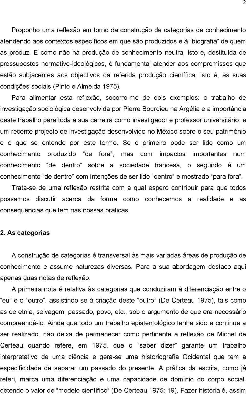 produção científica, isto é, às suas condições sociais (Pinto e Almeida 1975).