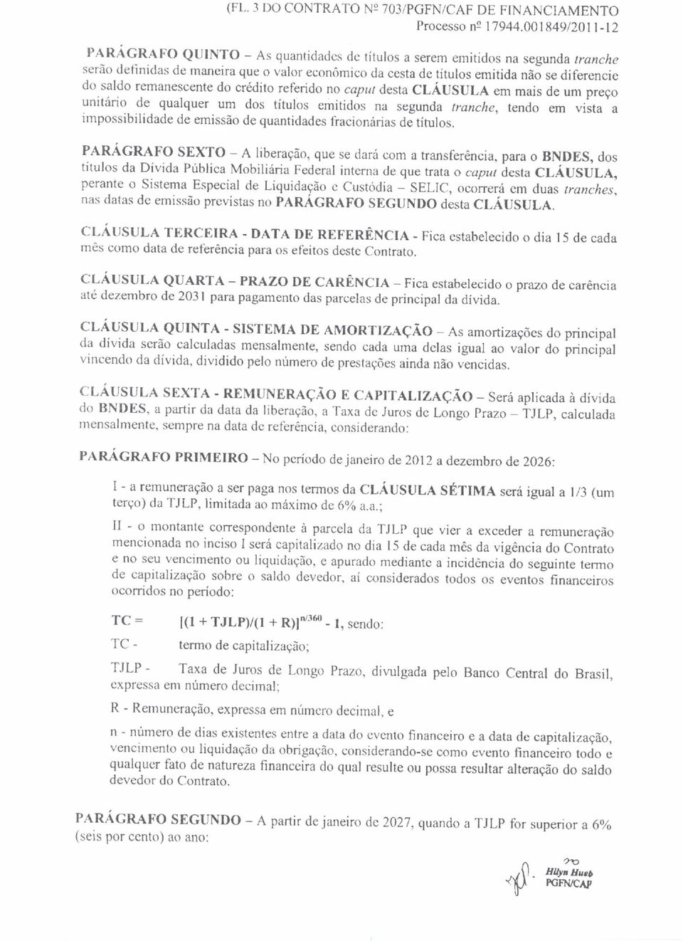 remanescente do crédito referido no caput desta CLÁUSULA em mais de um preço unitário de qualquer um dos títulos emitidos na segunda tranche, tendo em vista a impossibilidade de emissão de