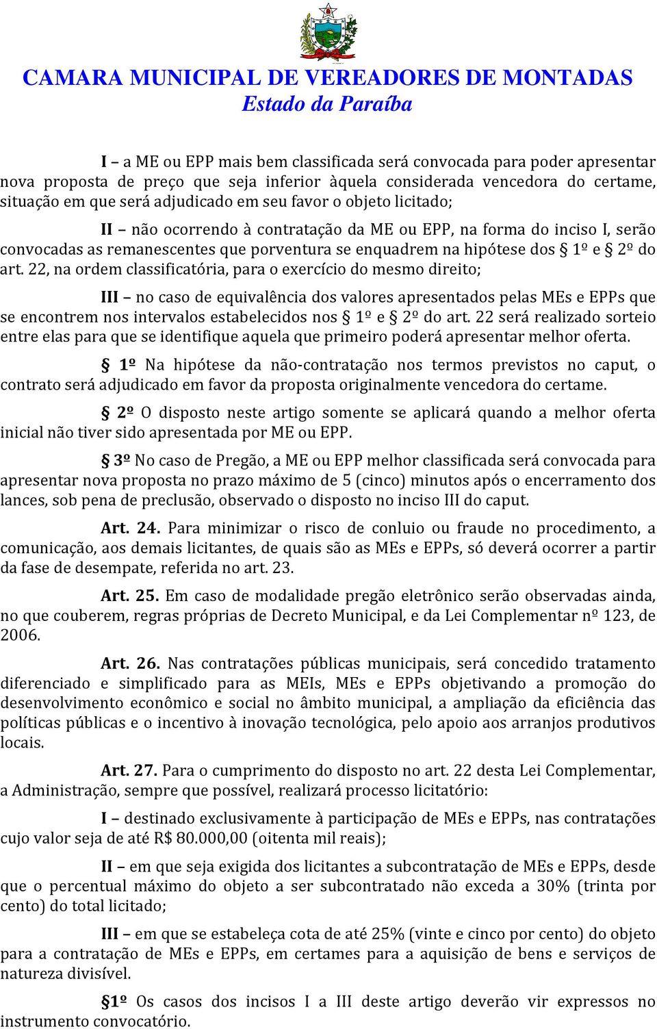 22, na ordem classificatória, para o exercício do mesmo direito; III no caso de equivalência dos valores apresentados pelas MEs e EPPs que se encontrem nos intervalos estabelecidos nos 1º e 2º do art.