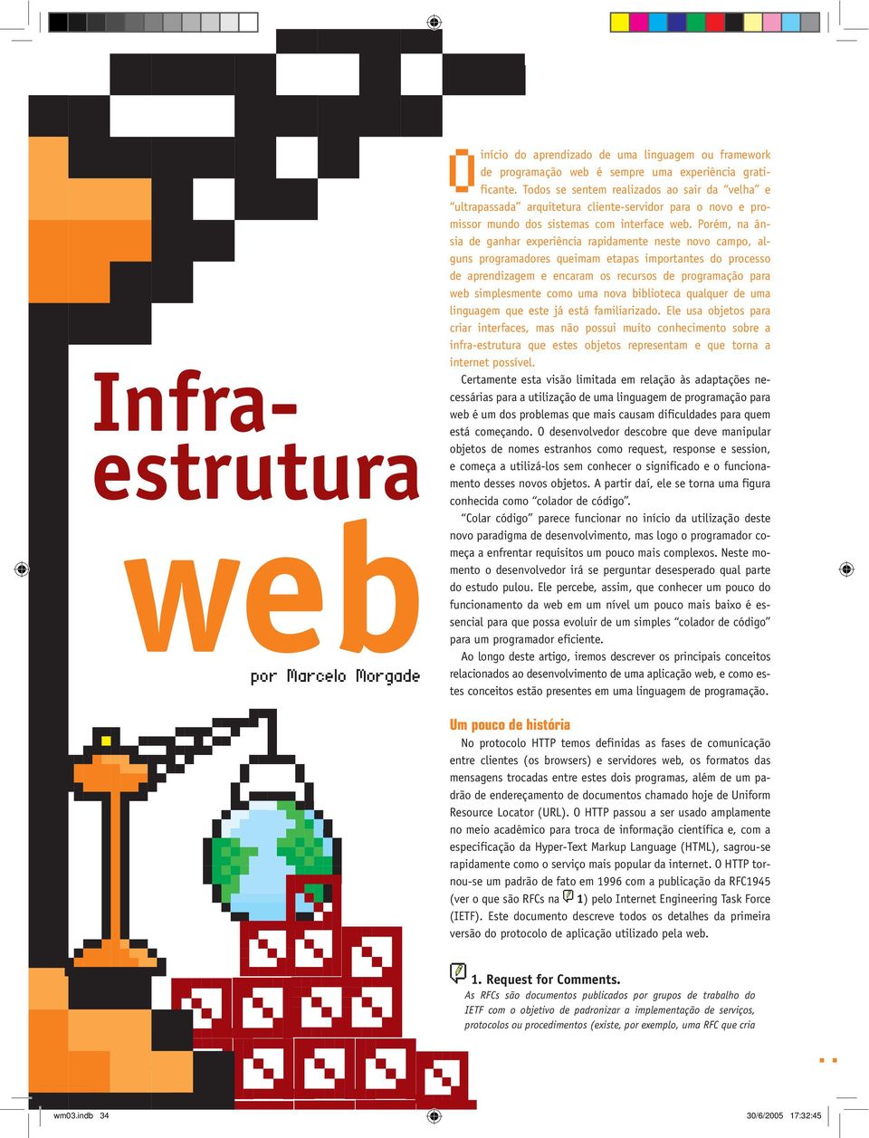 Porém, na ânsia de ganhar experiência rapidamente neste novo campo, alguns programadores queimam etapas importantes do processo de aprendizagem e encaram os recursos de programação para web