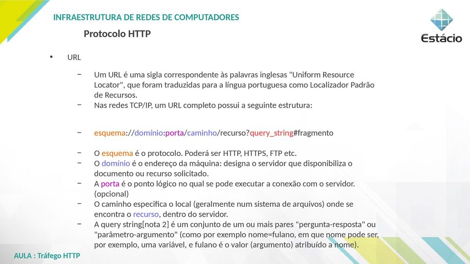 O domínio é o endereço da máquina: designa o servidor que disponibiliza o documento ou recurso solicitado. A porta é o ponto lógico no qual se pode executar a conexão com o servidor.