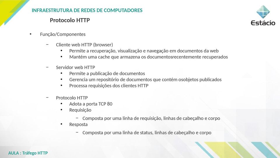 repositório de documentos que contém osobjetos publicados Processa requisições dos clientes HTTP Adota a porta TCP 80 Requisição