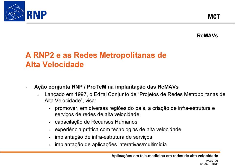 país, a criação de infra-estrutura e serviços de redes de alta velocidade.