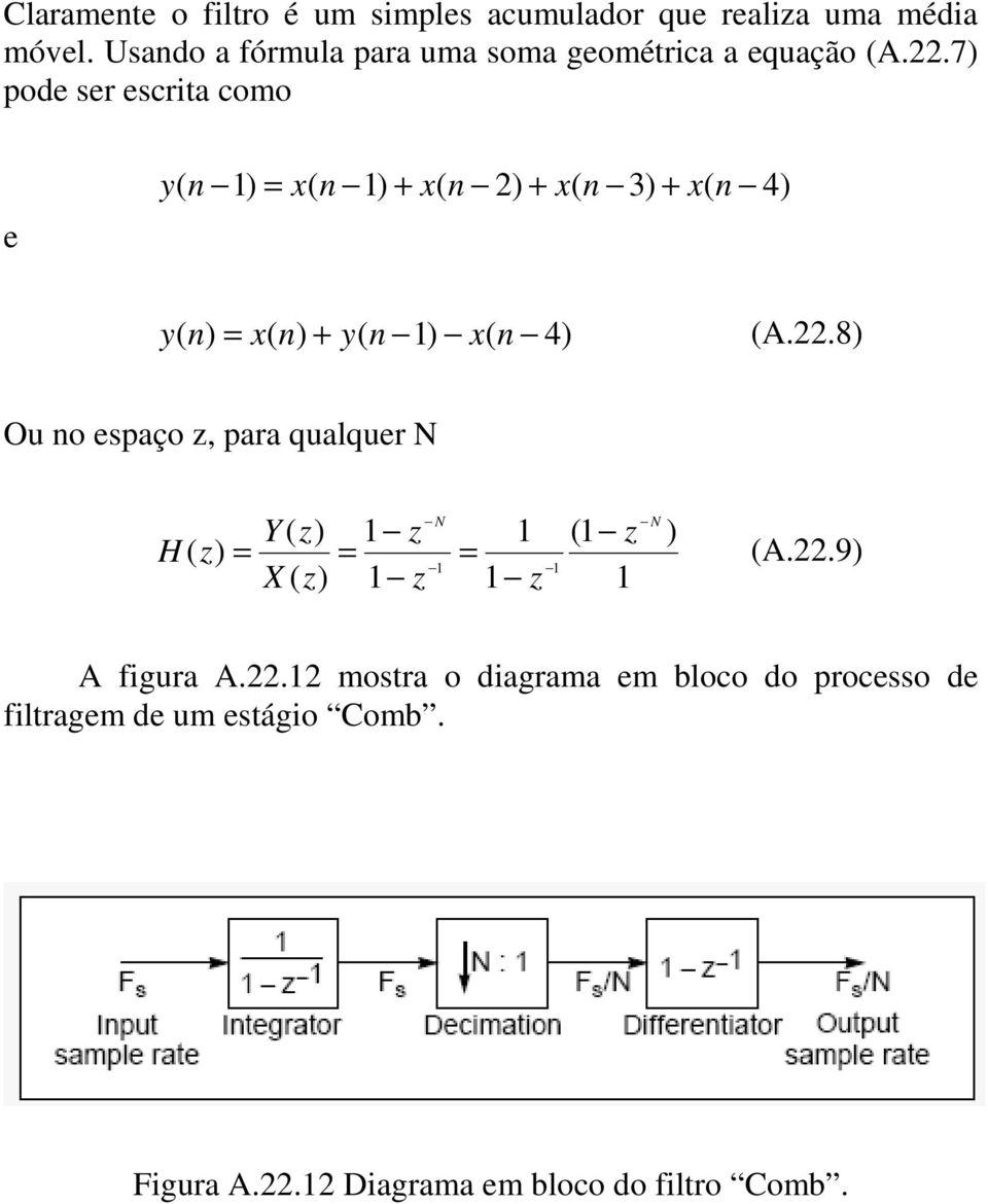 7) pode ser escrita como e y ( n 1) = x( n 1) + x( n 2) + x( n 3) + x( n 4) y ( n) = x( n) + y( n 1) x( n 4) (A.22.