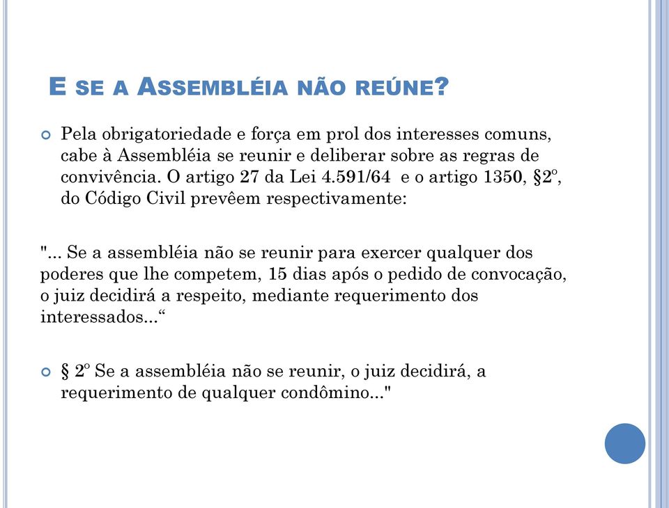 O artigo 27 da Lei 4.591/64 e o artigo 1350, 2º, do Código Civil prevêem respectivamente: ".