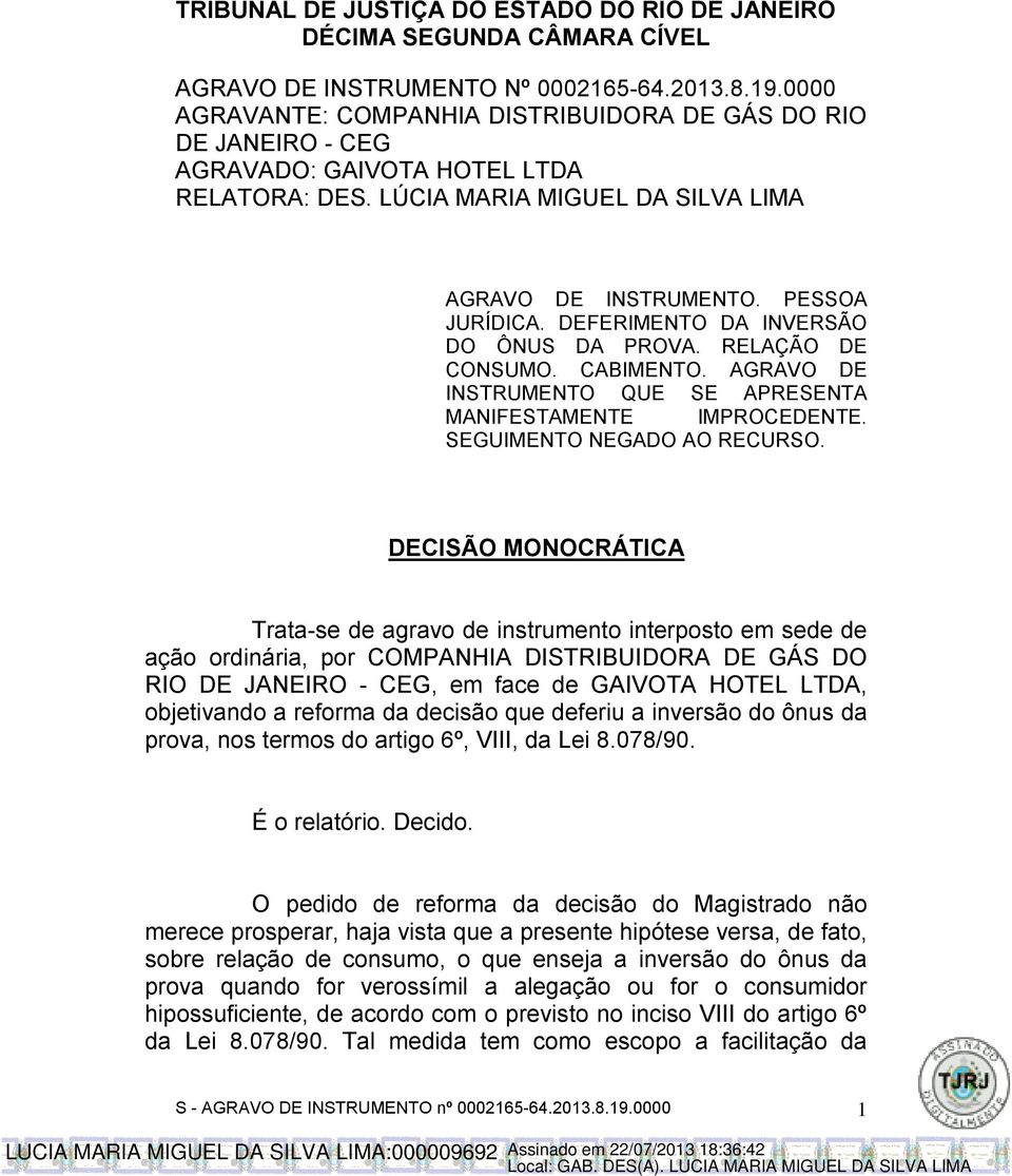 DEFERIMENTO DA INVERSÃO DO ÔNUS DA PROVA. RELAÇÃO DE CONSUMO. CABIMENTO. AGRAVO DE INSTRUMENTO QUE SE APRESENTA MANIFESTAMENTE IMPROCEDENTE. SEGUIMENTO NEGADO AO RECURSO.