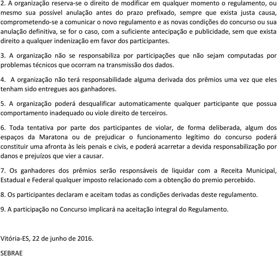 em favor dos participantes. 3. A organizaça o na o se responsabiliza por participaço es que na o sejam computadas por problemas te cnicos que ocorram na transmissa o dos dados. 4.