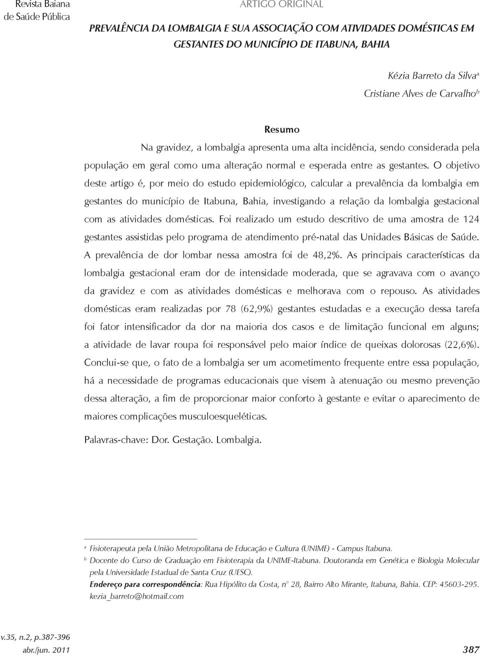 O objetivo deste artigo é, por meio do estudo epidemiológico, calcular a prevalência da lombalgia em gestantes do município de Itabuna, Bahia, investigando a relação da lombalgia gestacional com as