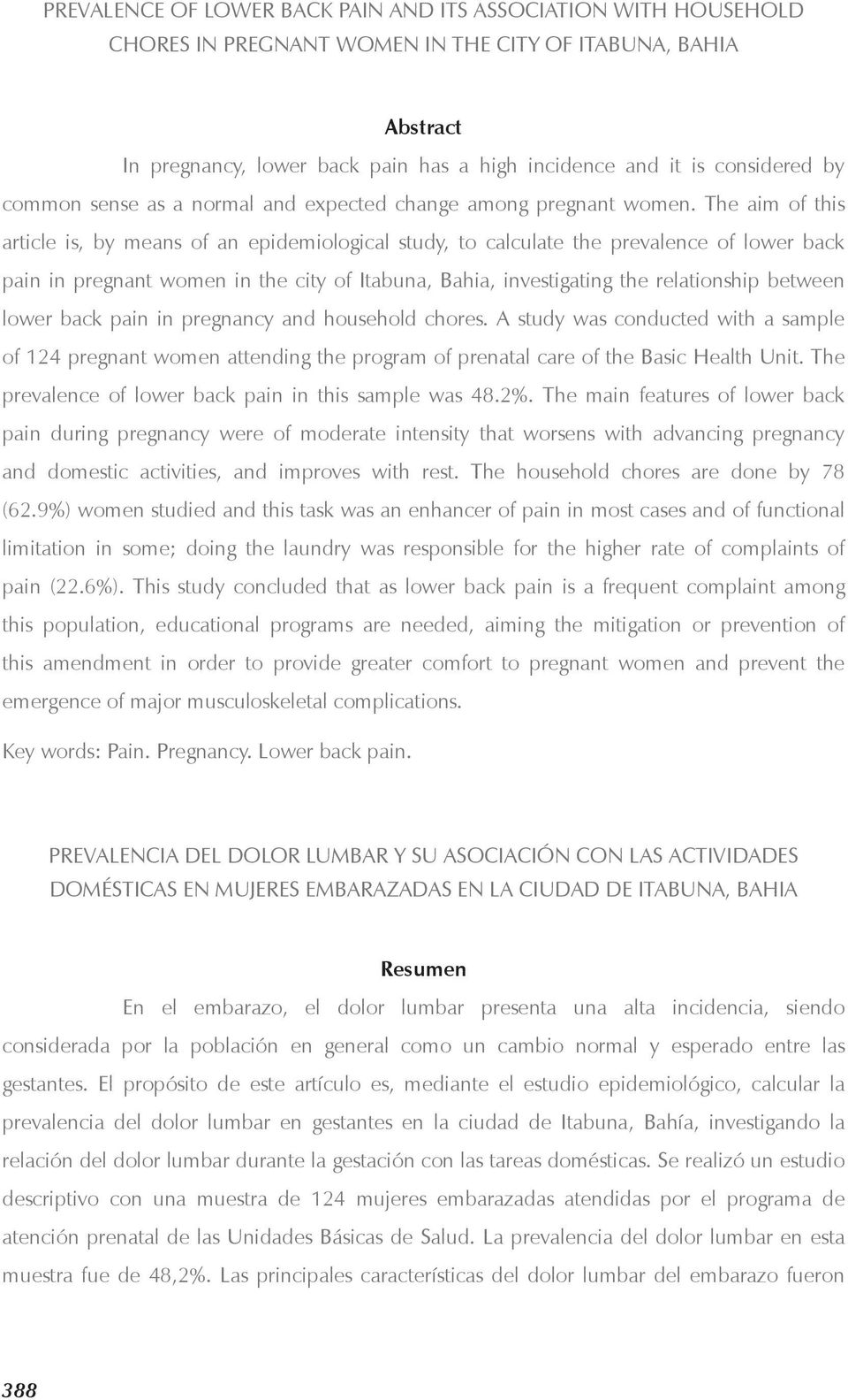 The aim of this article is, by means of an epidemiological study, to calculate the prevalence of lower back pain in pregnant women in the city of Itabuna, Bahia, investigating the relationship