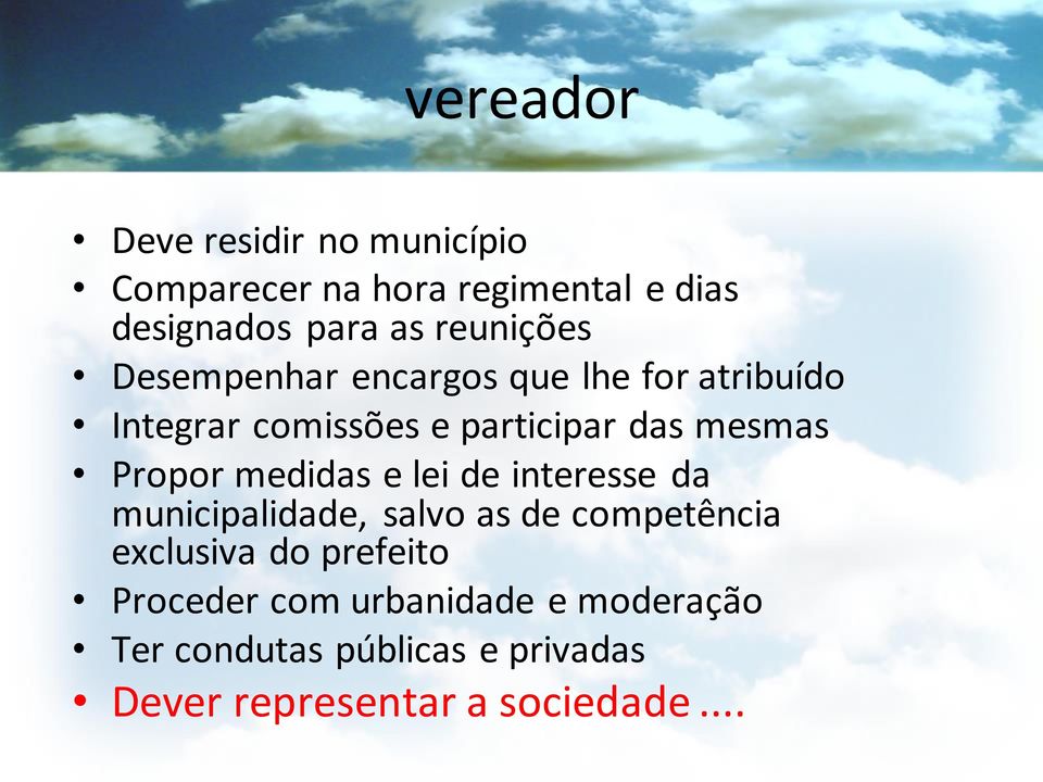 Propor medidas e lei de interesse da municipalidade, salvo as de competência exclusiva do