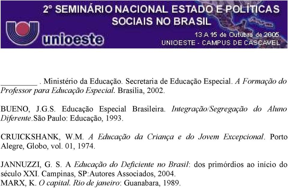 A Educação da Criança e do Jovem Excepcional. Porto Alegre, Globo, vol. 01, 1974. JANNUZZI, G. S.