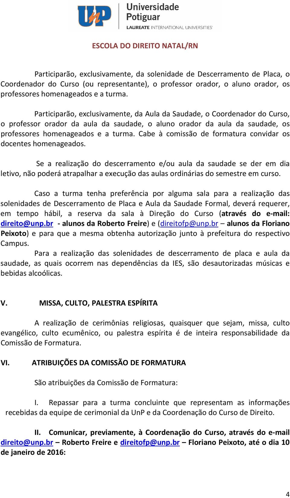 Cabe à comissão de formatura convidar os docentes homenageados.