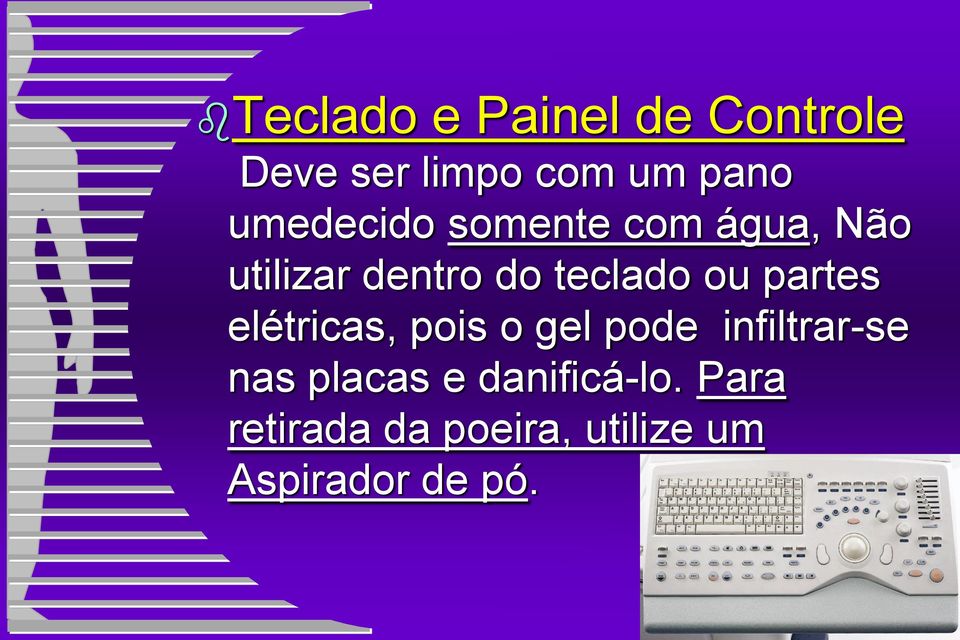 ou partes elétricas, pois o gel pode infiltrar-se nas placas