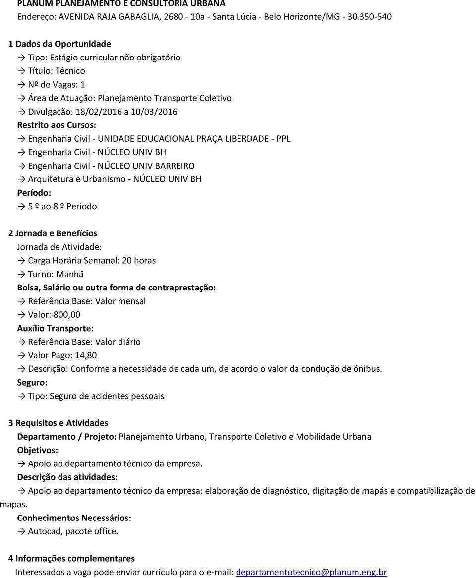 UNIV BH Engenharia Civil - NÚCLEO UNIV BARREIRO Arquitetura e Urbanismo - NÚCLEO UNIV BH 5 º ao 8 º Período Jornada de Atividade: Carga Horária Semanal: 20 horas Turno: Manhã Valor: 800,00 Referência