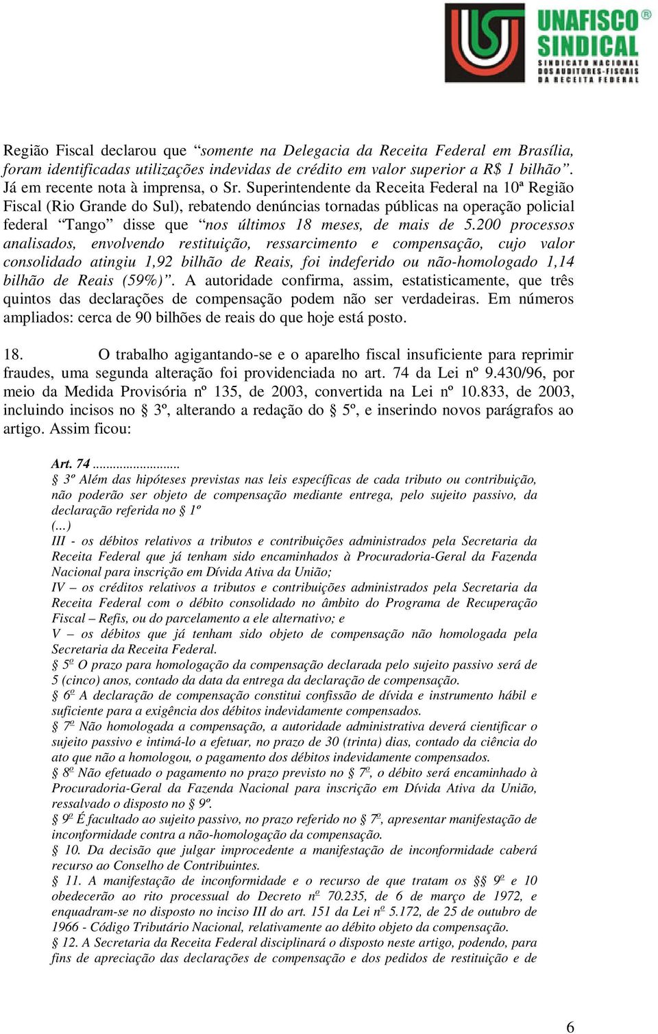 Superintendente da Receita Federal na 10ª Região Fiscal (Rio Grande do Sul), rebatendo denúncias tornadas públicas na operação policial federal Tango disse que nos últimos 18 meses, de mais de 5.