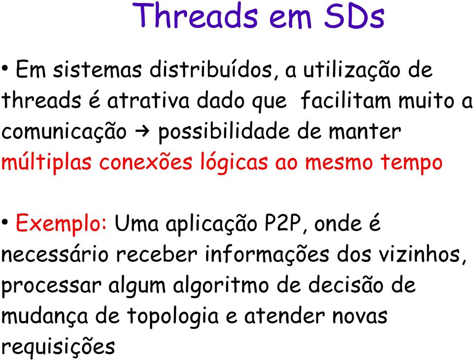 mesmo tempo Exemplo: Uma aplicação P2P, onde é necessário receber informações dos