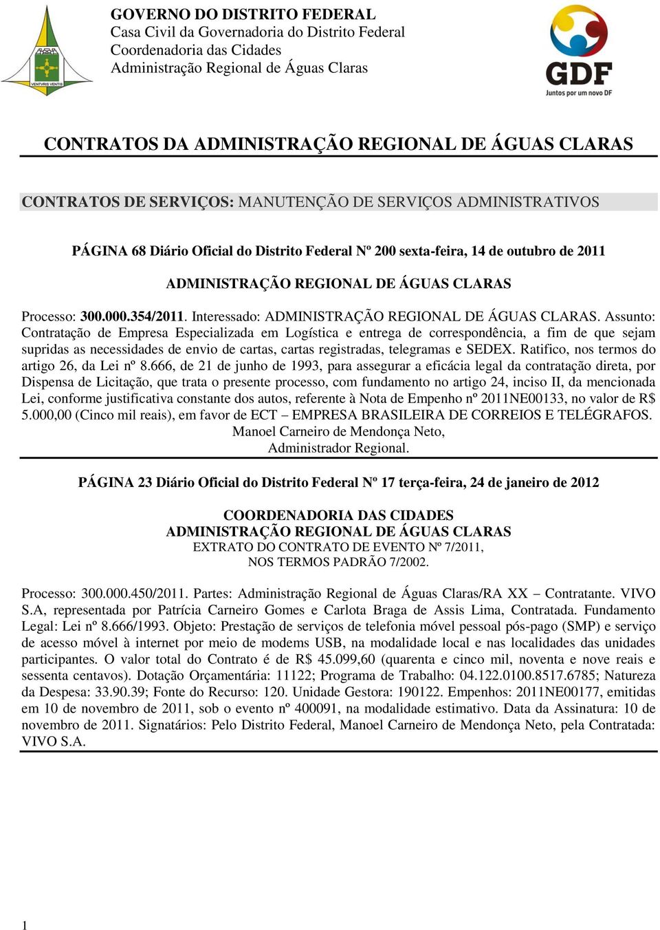 Assunto: Contratação de Empresa Especializada em Logística e entrega de correspondência, a fim de que sejam supridas as necessidades de envio de cartas, cartas registradas, telegramas e SEDEX.