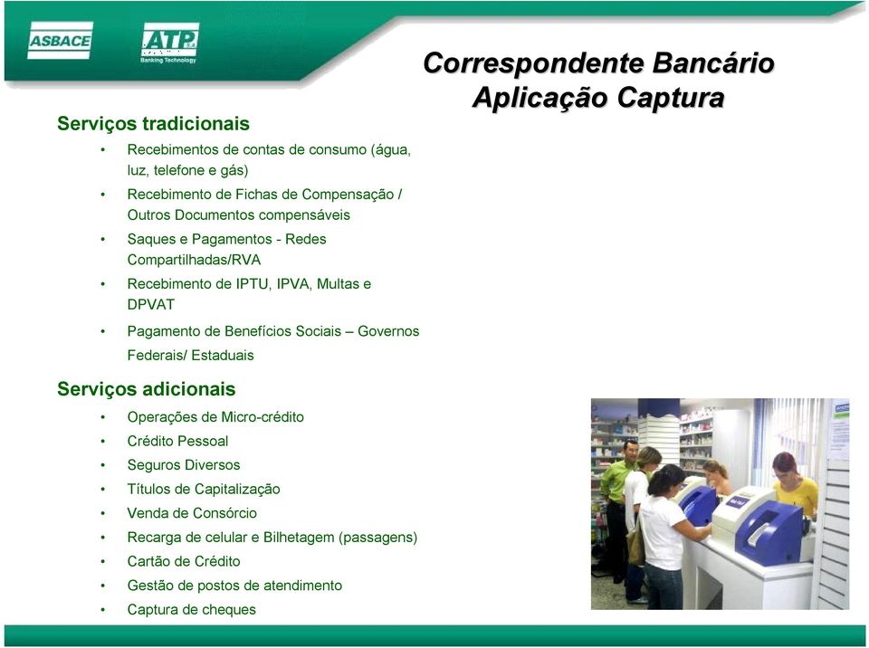 Federais/ Estaduais Serviços adicionais Operações de Micro-crédito Crédito Pessoal Seguros Diversos Títulos de Capitalização Venda de Consórcio