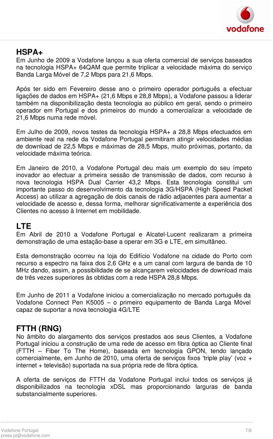 Após ter sido em Fevereiro desse ano o primeiro operador português a efectuar ligações de dados em HSPA+ (21,6 Mbps e 28,8 Mbps), a Vodafone passou a liderar também na disponibilização desta