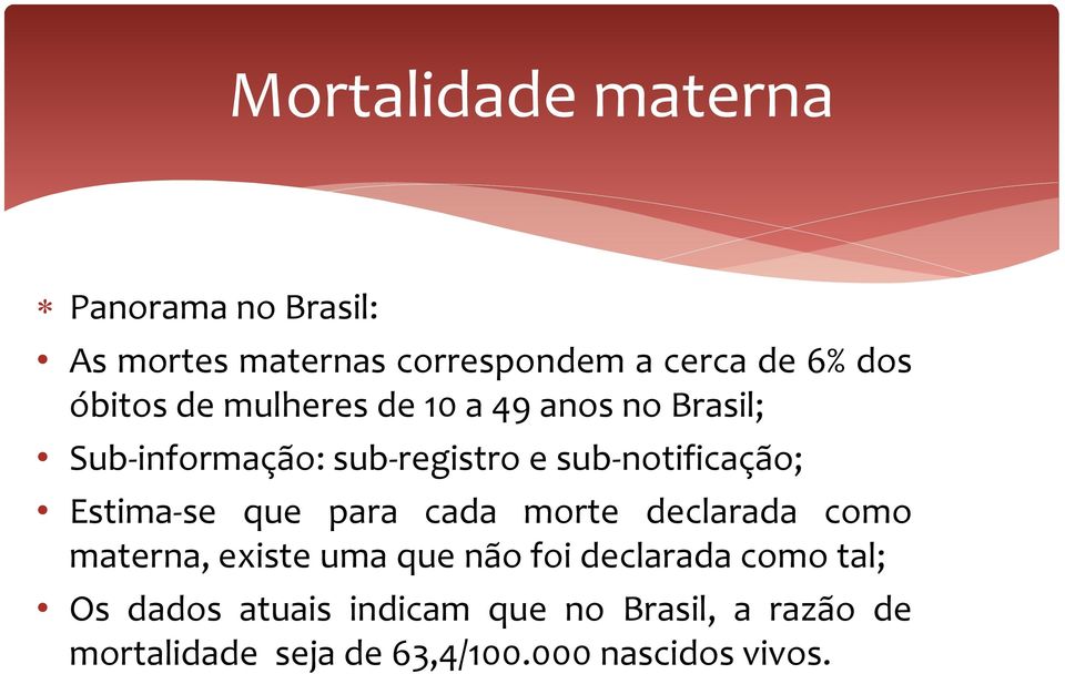 Estima-se que para cada morte declarada como materna, existe uma que não foi declarada como