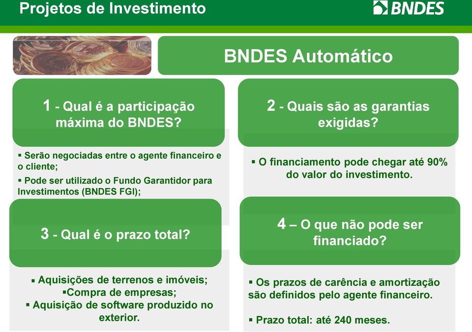 pode chegar até 90% do valor do investimento. 3 - Qual é o prazo total? 4 O que não pode ser financiado?