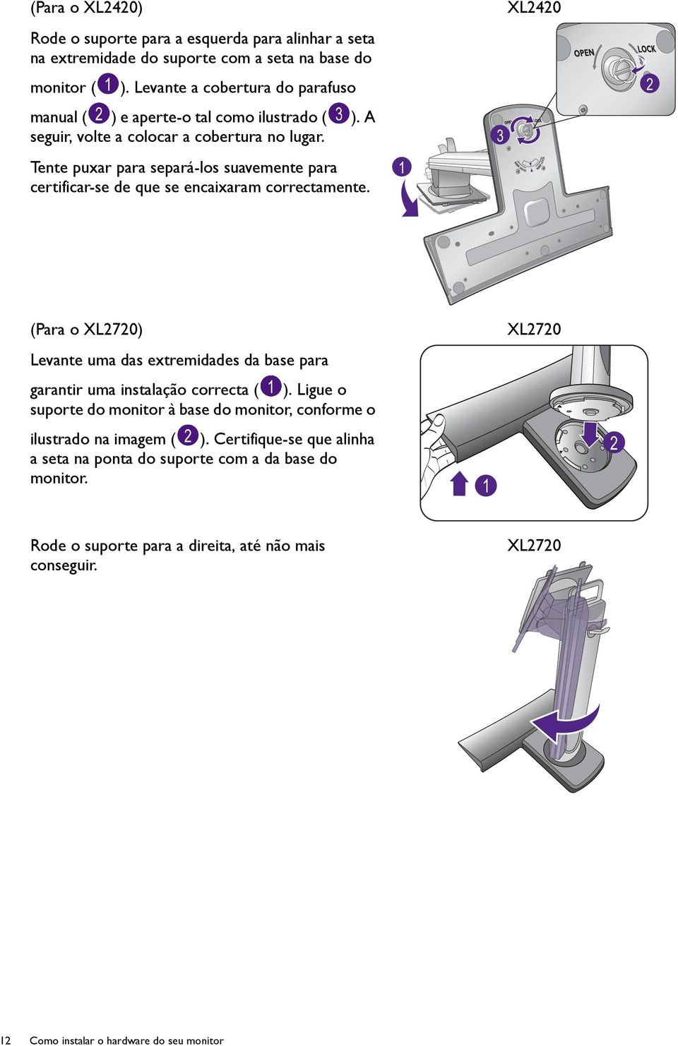 Tente puxar para separá-los suavemente para certificar-se de que se encaixaram correctamente.