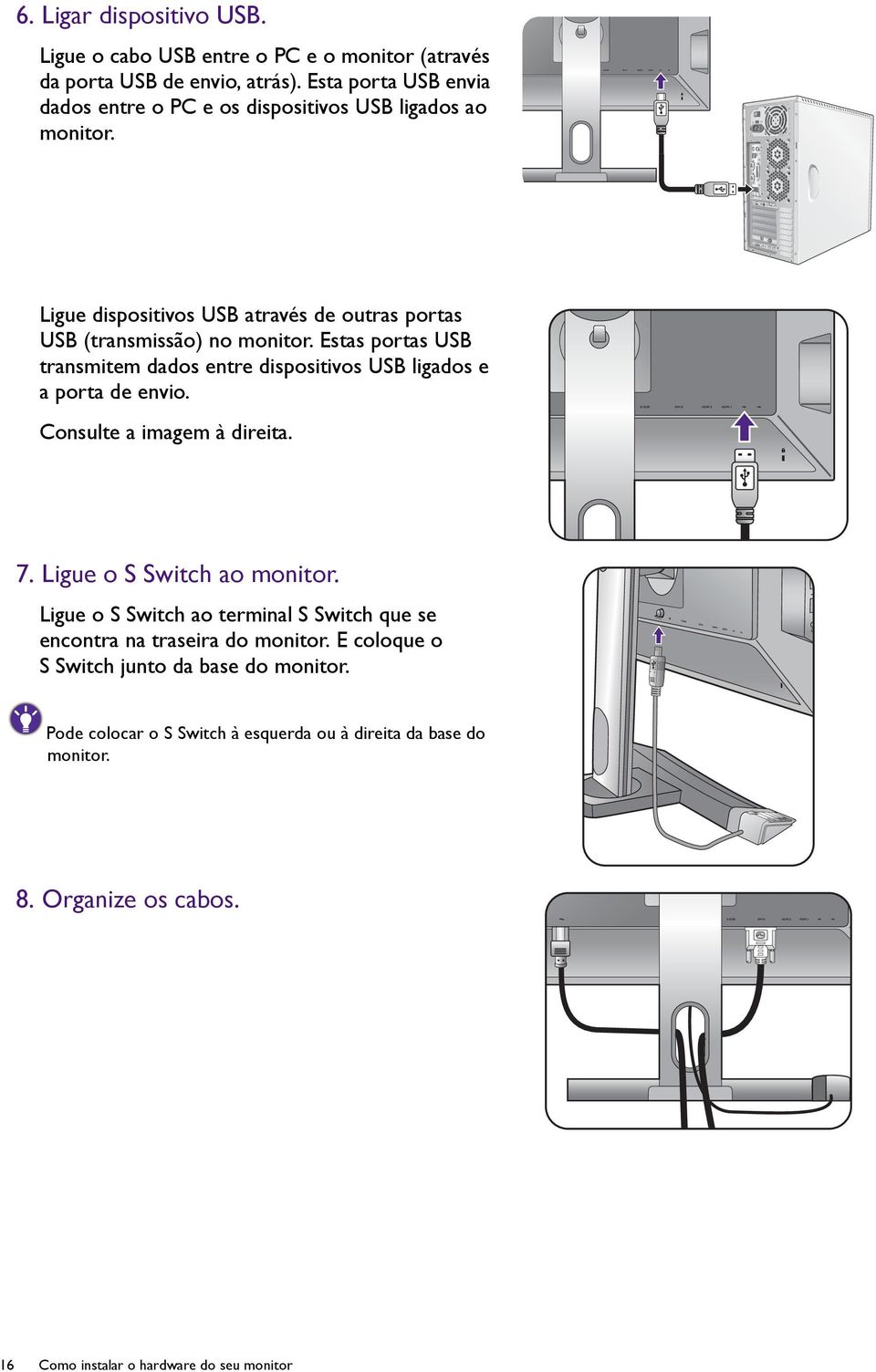 PDIF-OUT SDIF-OUT Ligue dispositivos USB através de outras portas USB (transmissão) no monitor.