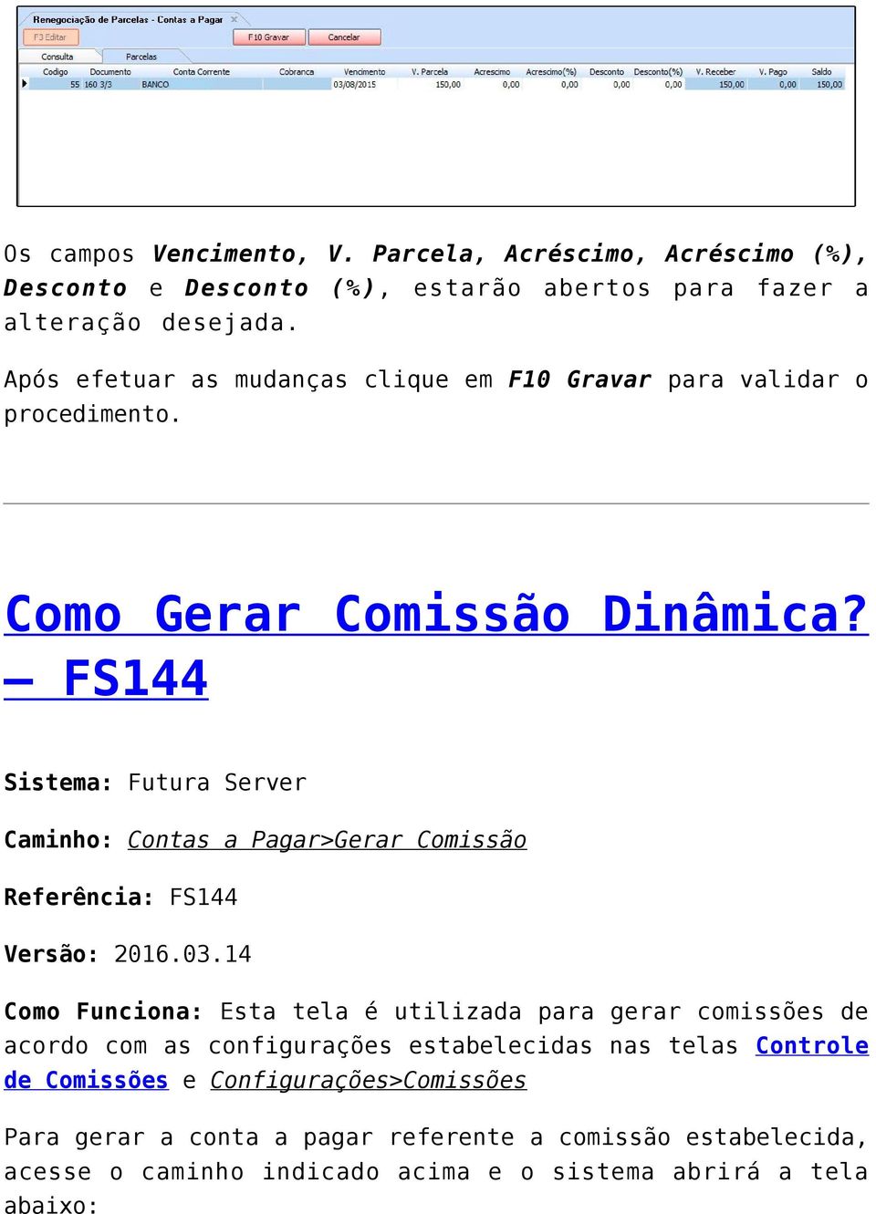 FS144 Sistema: Futura Server Caminho: Contas a Pagar>Gerar Comissão Referência: FS144 Versão: 2016.03.