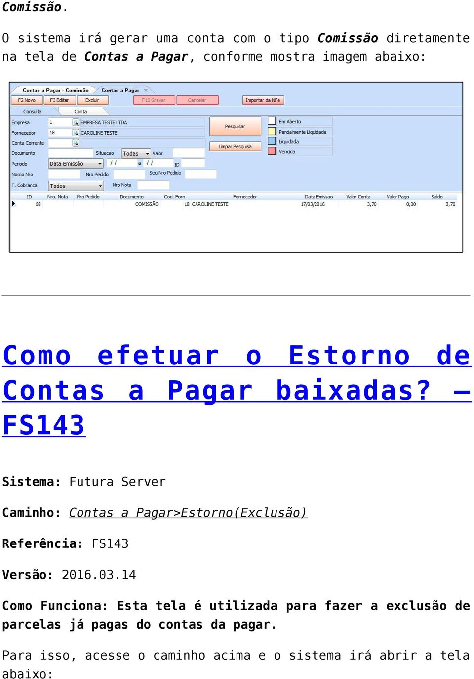 abaixo: Como efetuar o Estorno de Contas a Pagar baixadas?